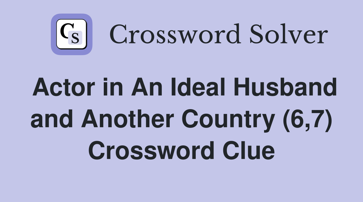 Actor in An Ideal Husband and Another Country (6,7) Crossword Clue